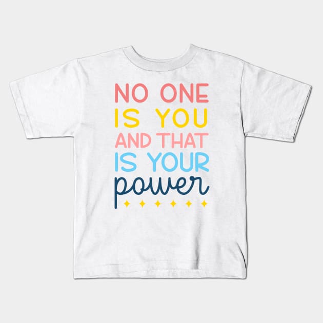 No One Is You And That's Your Power Kids T-Shirt by ilustraLiza